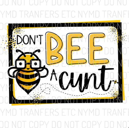 Don’t Bee A Cunt Ready To Press Sublimation Transfer