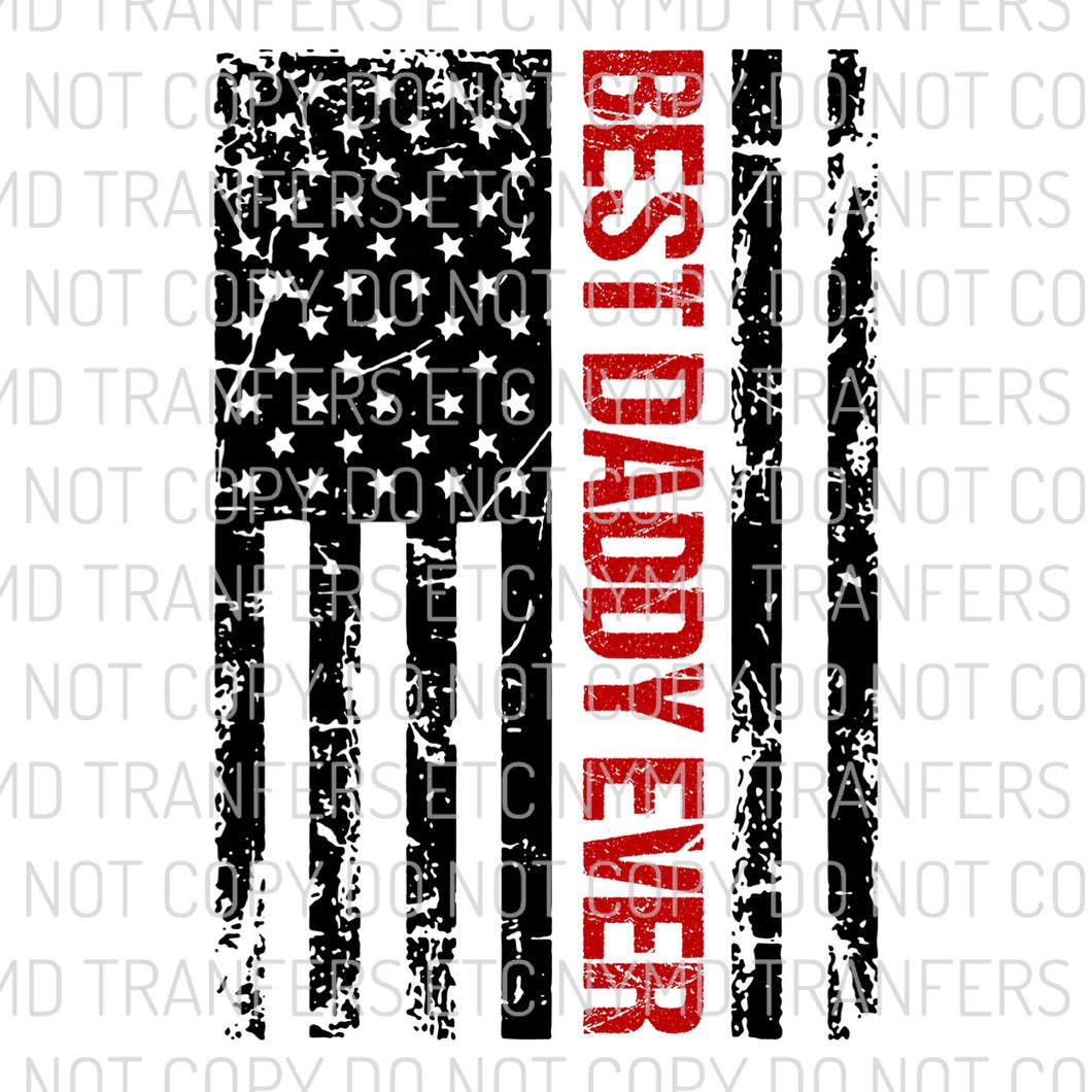 Best Daddy Ever American Flag Ready To Press Sublimation Transfer