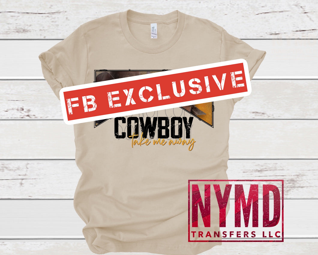 U-11 - *RTS* 11/18* Adult ~ Cowboy Take Me ~ NEW SOFT LOW HEAT FORMULA Full Color Screen Print Transfer